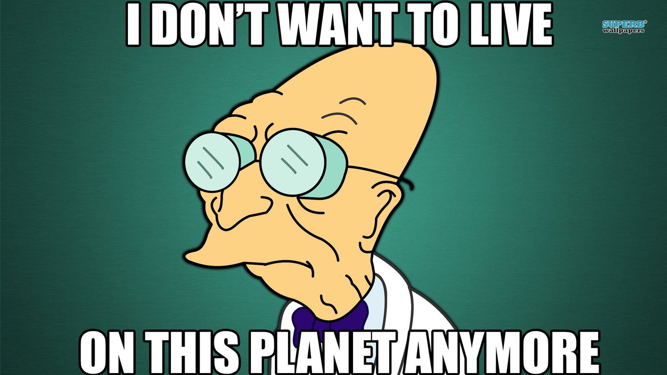 http://image.noelshack.com/fichiers/2014/46/1415923621-i-dont-want-to-live-on-this-planet-anymore-11372-1366x768.jpg