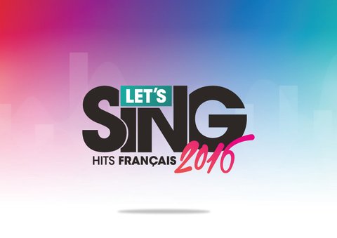 Let’s Sing 2016 : Chantez vos titres français préférés