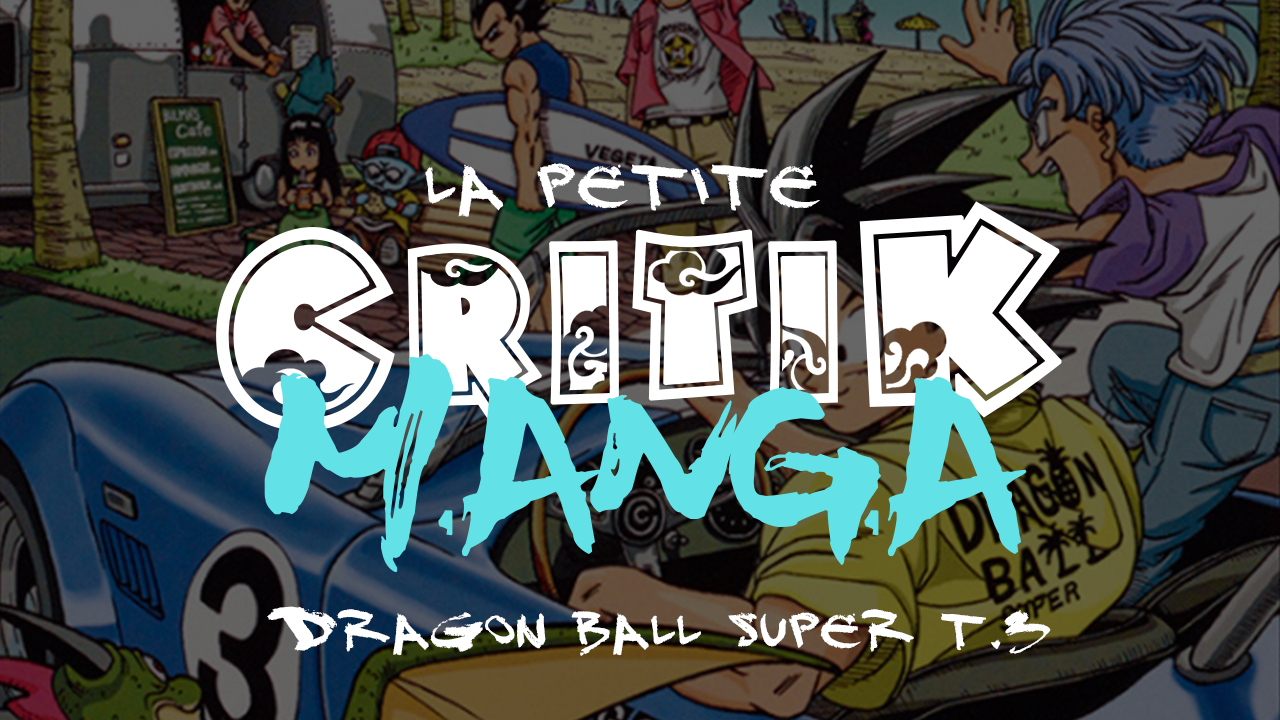 La Petite Critik Manga : Dragon Ball Super - Tome 3
