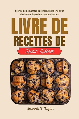 Jeannie T. Loflin - LIVRE DE RECETTES DE LEVAIN DÉCHET (2024)