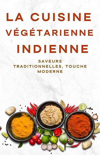 Shivam Patel - La cuisine végétarienne indienne: Saveurs traditionnelles, touche moderne (2024)