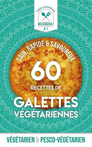 Golden GuideBook - DELICIOZAA ! Livre de 60 Recettes de Galettes Végétariennes (2023)