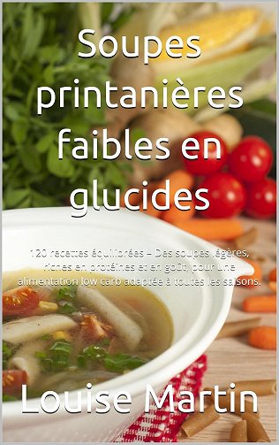 Louise Martin - Soupes printanières faibles en glucides: 120 recettes équilibrées (2024)