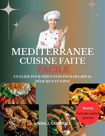 LINDA J. CAMPBELL - MEDITERRANEE CUISINE FAITE FACILE: UN GUIDE POUR DÉBUTANTS POUR DES REPAS DÉLICIEUX ET SAINS (2024)