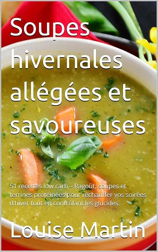 Louise Martin - Soupes hivernales allégées et savoureuses: 51 recettes low carb (2024)