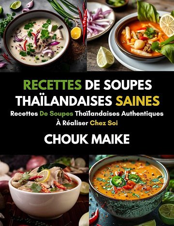 CHOUK MAIKE - RECETTES DE SOUPES THAÏLANDAISES SAINES (2024)