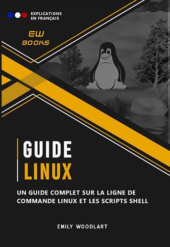 Emily Woodlart - Guide Linux: Comprendre la Ligne de Commande et les Scripts Shell (2024)