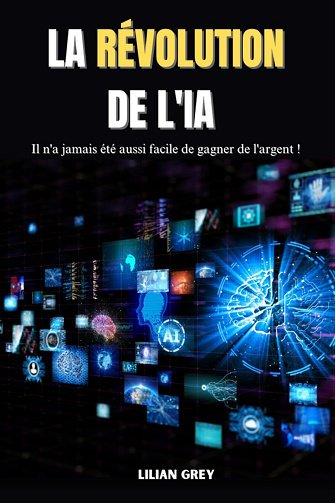 Lilian Grey - La Révolution De l'IA: Il n'a jamais été aussi facile de gagner de l'argent ! (2024)