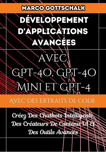 Marco Gottschalk - Développement D'applications Avancées Avec GPT-4o, GPT-4o Mini et GPT-4 (2024)