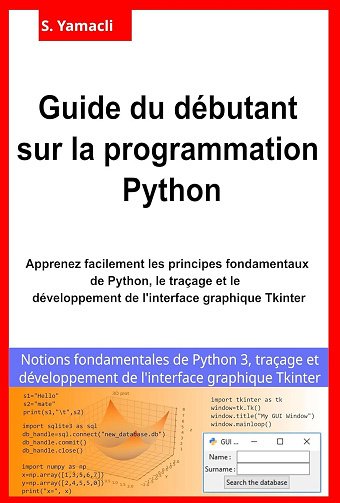 Serhan Yamacli - Guide du débutant sur la programmation Python: Apprenez facilement les principes fondamentaux de Python, le traçage et le développement de l'interface graphique T...