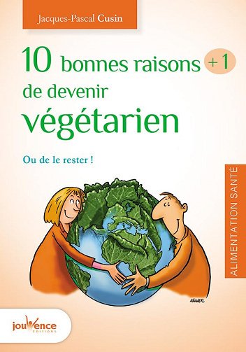 Dix bonnes raison plus une de devenir végétarien: Ou le rester ! - Jacques-Pascal Cusin (2016)