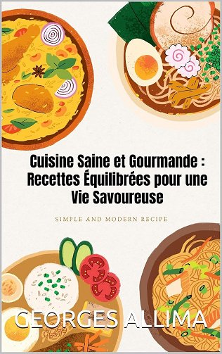 GEORGES ALLIMA - Cuisine Saine et Gourmande : Recettes Équilibrées pour une Vie Savoureuse (2024)