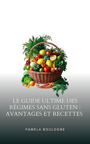 Pamela Boulogne - Le Guide Ultime des Régimes Sans Gluten : Avantages et Recettes (2024)