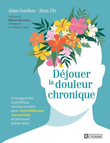 Déjouer la douleur chronique - Une approche scientifique révolutionnaire pour reconditionner son cerveau et retrouver le bien-être - Alain Gordon (2024)