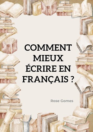 Rose Gomes - Comment mieux écrire en français ? (2024)