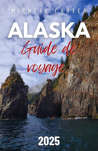 Micheal Carter - Guide de voyage en Alaska 2025 (2024)