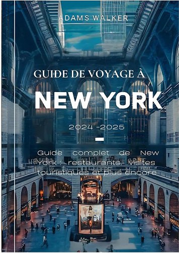 Adams Walker - Guide de voyage à New York 2024-2025: Guide complet de New York: restaurants, visites touristiques et plus encore (2024)