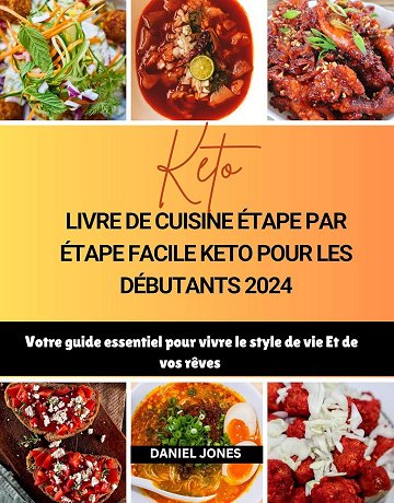 Daniel Jones - LIVRE DE CUISINE ÉTAPE PAR ÉTAPE FACILE KETO POUR LES DÉBUTANTS 2024 (2024)