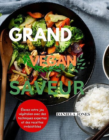 DANIELA JONS - GRANDE SAVEUR VÉGAN: Élevez votre jeu végétalien avec des techniques expertes et des recettes irrésistibles (2024)