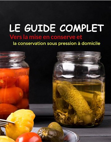 Alice Beckhams - Le guide complet Vers la mise en conserve et la conservation sous pression à domicile (2024)