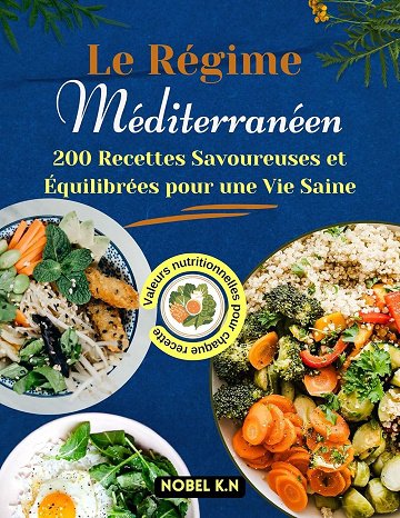 Nobel K.N - Le Régime Méditerranéen: 200 Recettes Savoureuses et Équilibrées pour une Vie Saine (2024)