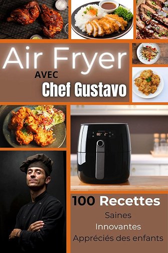 Chef Gustavo - Air Fryer avec Chef Gustavo: 100 Recettes Inratables par Chef Gustavo (2024)