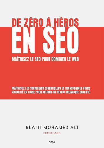 Mohamed Ali Blaiti - De Zéro à Héros En SEO: Maîtrisez le SEO pour dominer le Web (2024)