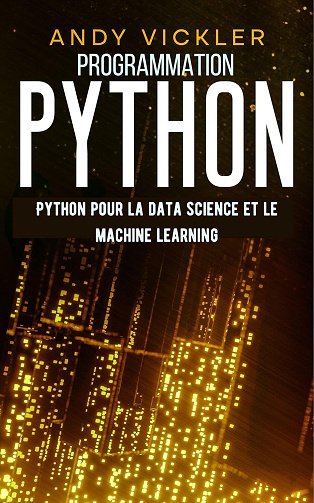 Andy Vickler - Programmation Python: Python pour la Data Science et le Machine Learning (2024)