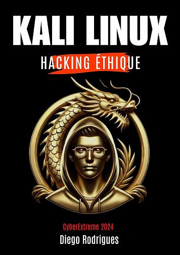 Diego Rodrigues - KALI LINUX HACKING ÉTHIQUE Édition 2024: Un Guide Complet pour Étudiants et Professionnels (CyberExtreme Fr) (2024)