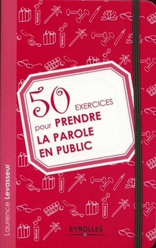 50 exercices pour prendre la parole en public - Laurence Levasseur