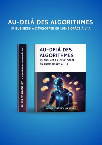 Au-delà des algorithmes: 10 business à développer en ligne grâce à l'IA - Alexandre HOUNKPEVI (2024)