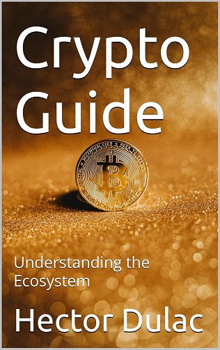 Hector Dulac, Stephane Ricard - Crypto Guide: Understanding the Ecosystem (2024)