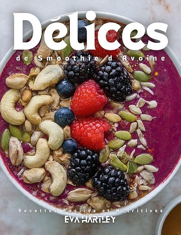 EVA HARTLEY - Délices de Smoothie d'Avoine: Recettes Faciles et Nutritives (2024)