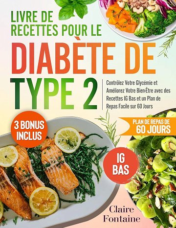 Claire Fontaine - Livre de Recettes pour le Diabète de Type 2: Contrôlez Votre Glycémie et Améliorez Votre Bien-Être avec des Recettes IG Bas et un Plan de Repas Facile sur 60 Jou...