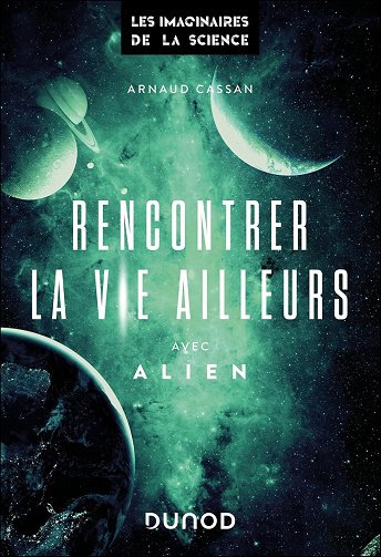 Rencontrer la vie ailleurs : Avec Alien - Arnaud Cassan (2024)