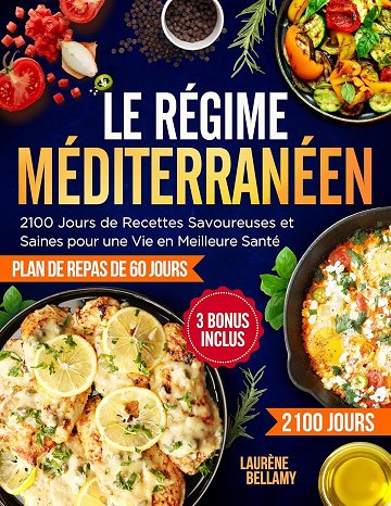 Laurène Bellamy - Le Régime Méditerranéen: 2100 Jours de Recettes Savoureuses et Saines pour une Vie...