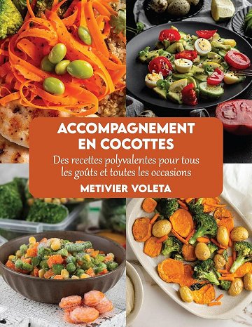 Metivier Voleta - Accompagnement en cocottes: Des recettes polyvalentes pour tous les goûts et toute...