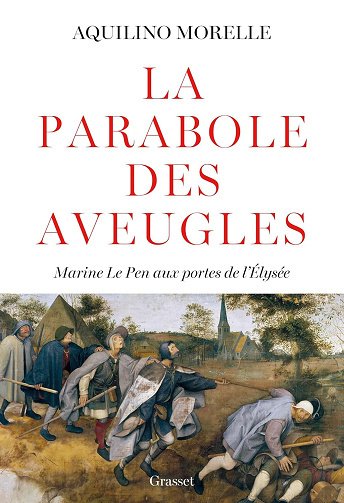 La parabole des aveugles : Marine Le Pen aux portes de l'Elysée - Aquilino Morelle (2023)