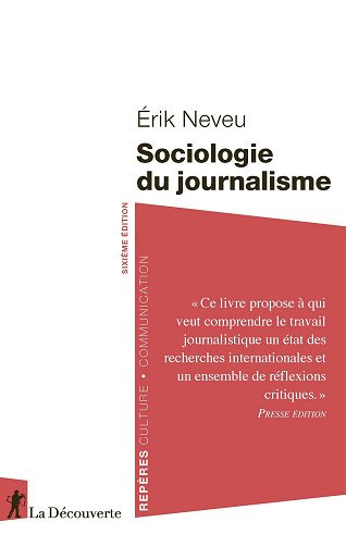 Sociologie du journalisme. 6e édition - Érik Neveu (2024)