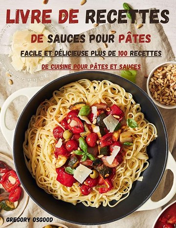 Gregory Osgood - Livre de recettes de sauces pour pâtes: facile et délicieuse Plus de 100 recettes d...