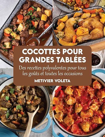 Metivier Voleta - Cocottes pour grandes tablées: Des recettes polyvalentes pour tous les goûts et to...