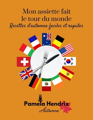 Pamela Hendrix - Mon assiette fait le tour du monde - Recettes d'automne faciles et rapides (Around ...