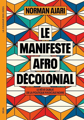 Le Manifeste afro-décolonial : Le rêve oublié de la politique radicale noire - Norman Ajari (2024)