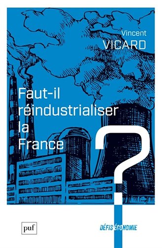 Faut-il réindustrialiser la France ? - Vincent Vicard (2024)