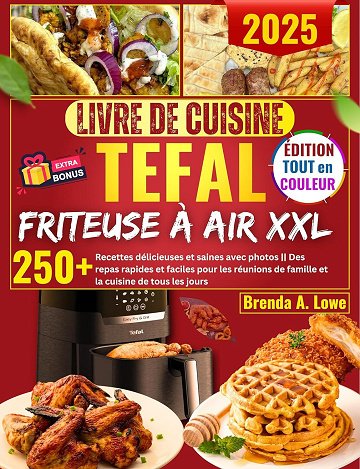 Brenda A. Lowe - Livre De Cuisine Tefal Friteuse À Air XXL: 250+ recettes délicieuses et saines avec...