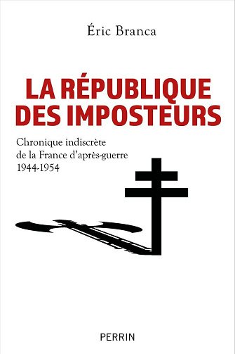 La République des imposteurs : Chronique indiscrète de la France d'après-guerre 1944-1954 - Eric Bra...