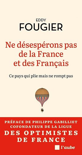 Ne désespérons pas de la France et des Français : Ce pays qui plie mais ne rompt pas - Eddy Fougier ...