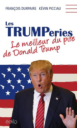 Les Trumperies : Le meilleur du pire de Donald Trump - François Durpaire, Kévin Picciau