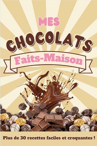 Lumiia - Mes chocolats faits-maison : Plus de 30 recettes faciles et croquantes ! (Gourmandises faites-maison t. 3) (2024)