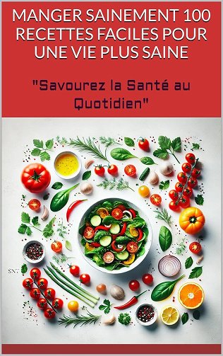 Thibaut HOUNGAN - Manger Sainement 100 Recettes Faciles pour une Vie Plus Saine (2024)